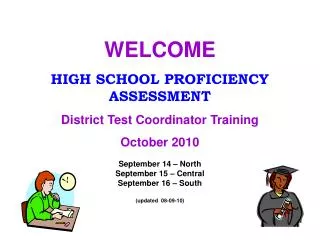 WELCOME HIGH SCHOOL PROFICIENCY ASSESSMENT District Test Coordinator Training October 2010