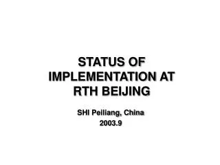 STATUS OF IMPLEMENTATION AT RTH BEIJING