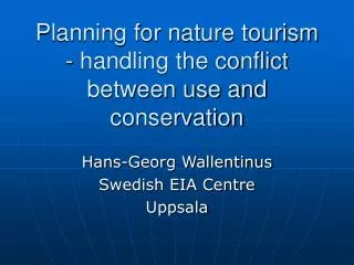 Planning for nature tourism - handling the conflict between use and conservation