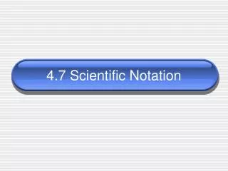 4.7 Scientific Notation
