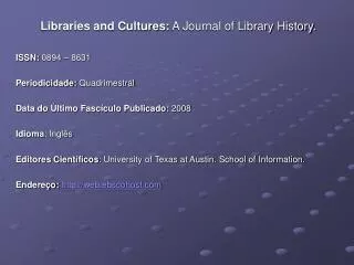 Libraries and Cultures: A Journal of Library History. ISSN: 0894 – 8631