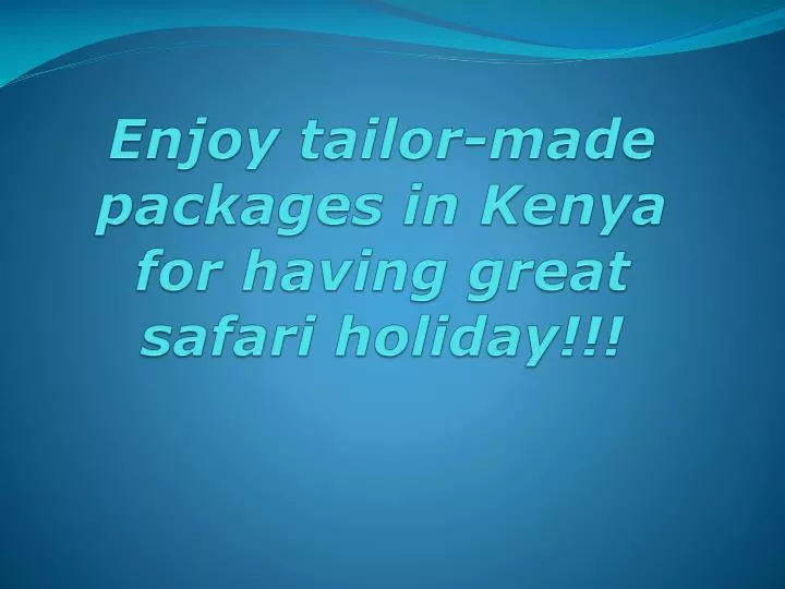 enjoy tailor made packages in kenya for having great safari holiday