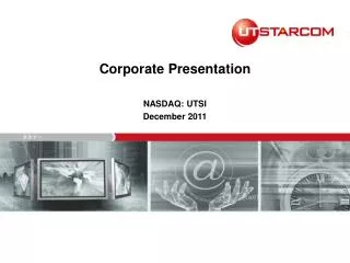 Corporate Presentation NASDAQ: UTSI December 2011