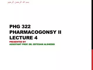 PHG 322 Pharmacogonsy II lecture 4 Presented by Assistant Prof. Dr. Ebtesam Alsheddi