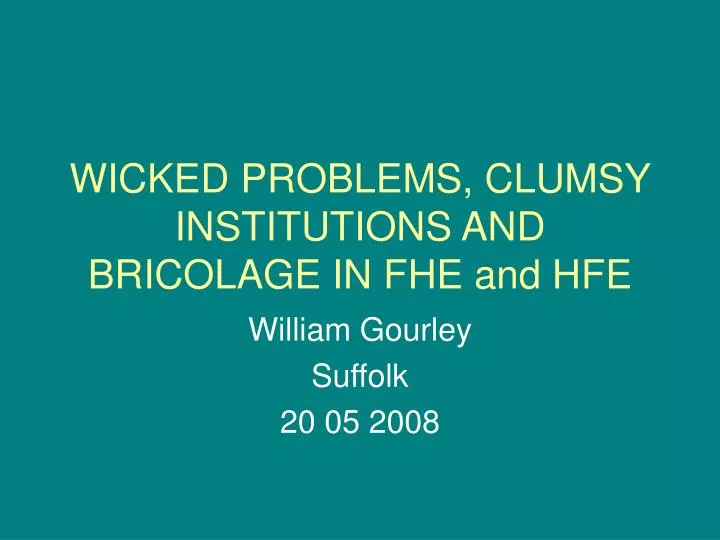 wicked problems clumsy institutions and bricolage in fhe and hfe