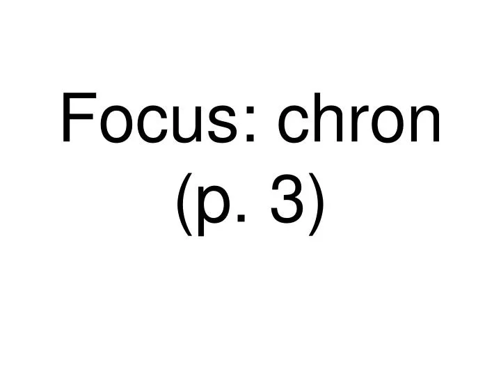 focus chron p 3