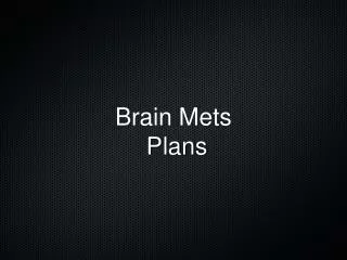 Brain Mets Plans