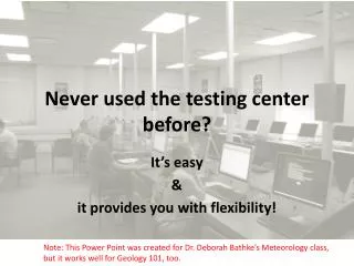 Never used the testing center before?