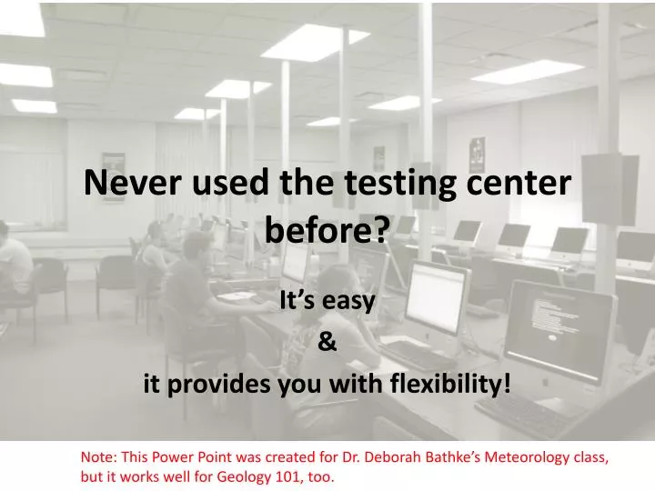 never used the testing center before