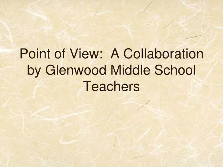 point of view a collaboration by glenwood middle school teachers