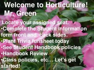 Welcome to Horticulture! Mr. Green