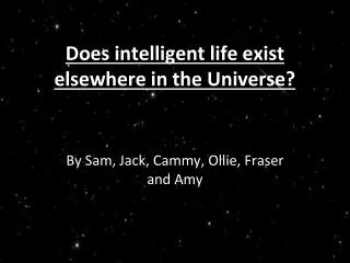 Does intelligent life exist elsewhere in the Universe?