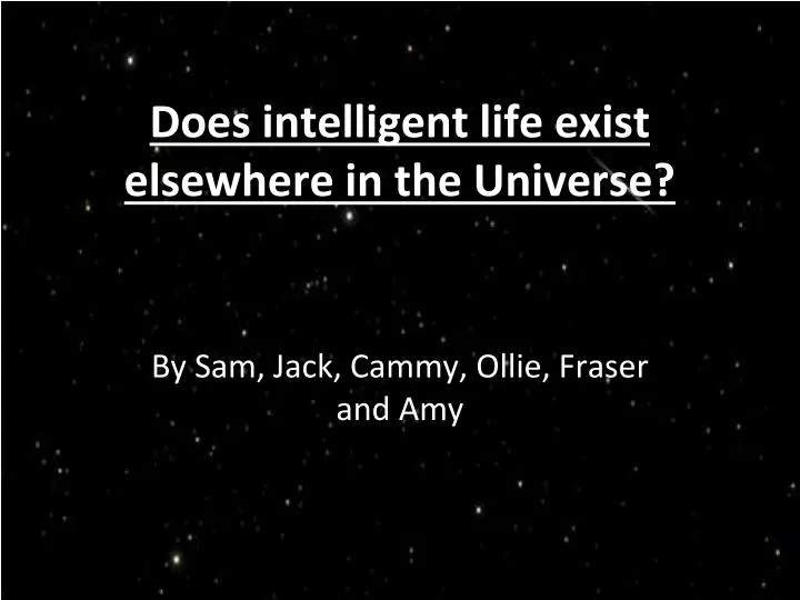 does intelligent life exist elsewhere in the universe
