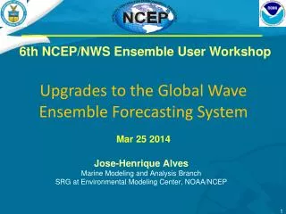 6th NCEP/NWS Ensemble User Workshop Upgrades to the Global Wave Ensemble Forecasting System