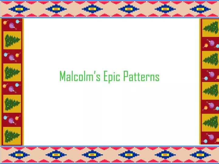 malcolm s epic patterns