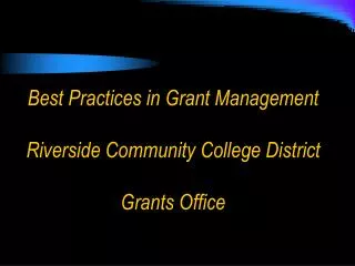 Best Practices in Grant Management Riverside Community College District Grants Office