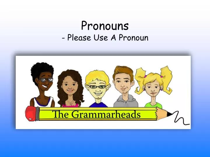 pronouns please use a pronoun