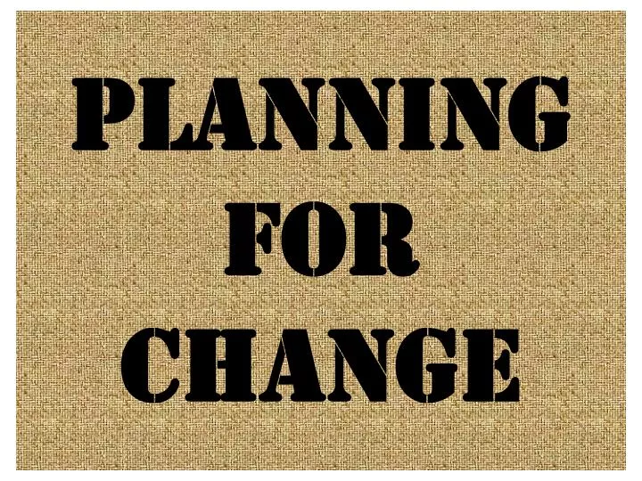 planning for change