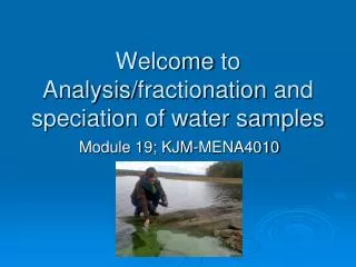 Welcome to Analysis/ fractionation and speciation of water samples