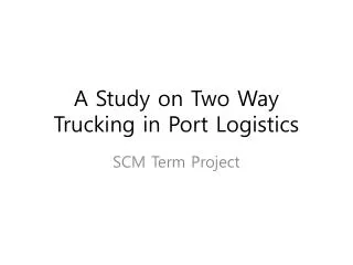 A Study on Two Way Trucking in Port Logistics