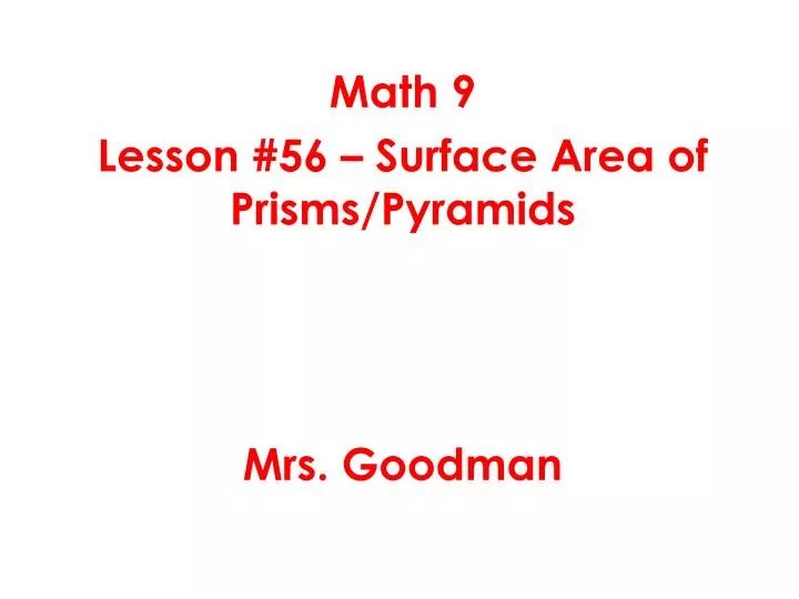 math 9 lesson 56 surface area of prisms pyramids mrs goodman
