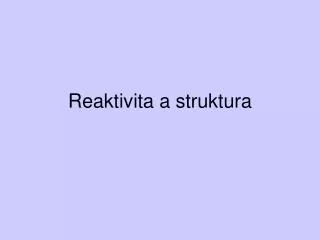 reaktivita a struktura