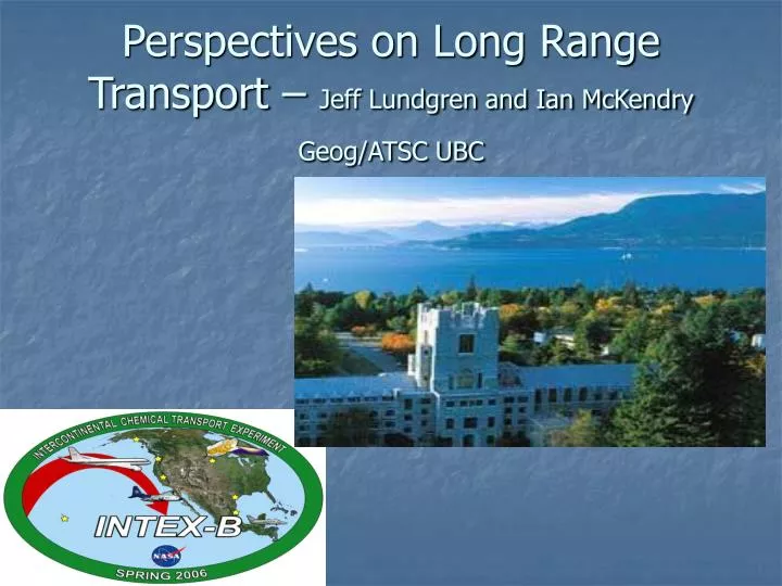 perspectives on long range transport jeff lundgren and ian mckendry geog atsc ubc