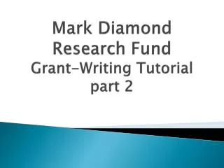 Mark Diamond Research Fund Grant-Writing Tutorial part 2