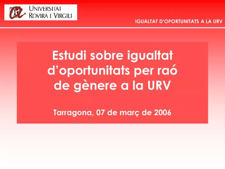 estudi sobre igualtat d oportunitats per ra de g nere a la urv tarragona 07 de mar de 2006