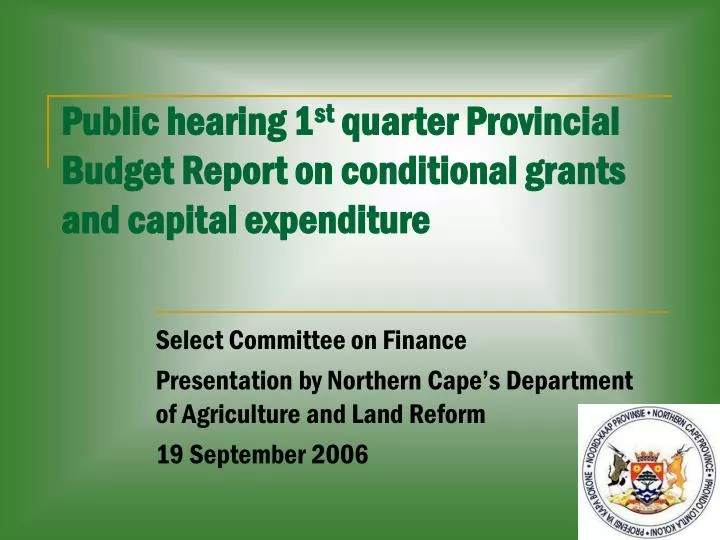 public hearing 1 st quarter provincial budget report on conditional grants and capital expenditure