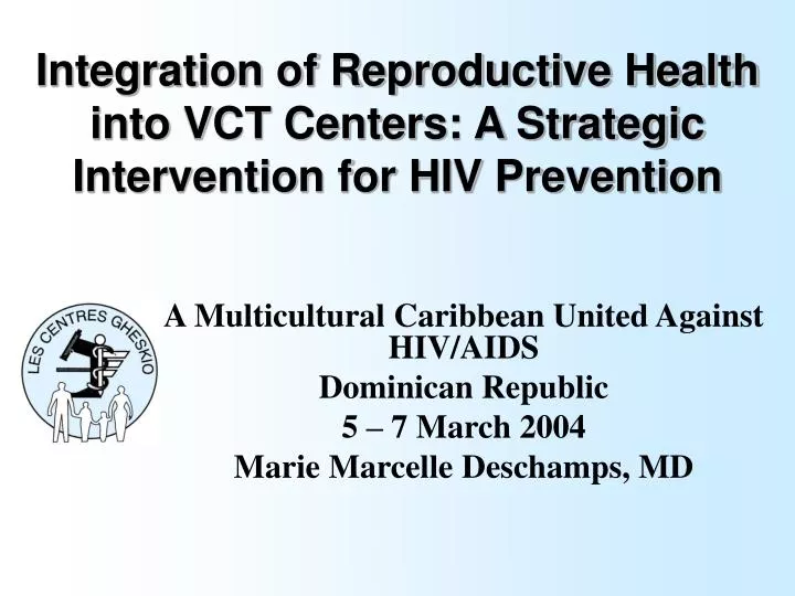 integration of reproductive health into vct centers a strategic intervention for hiv prevention