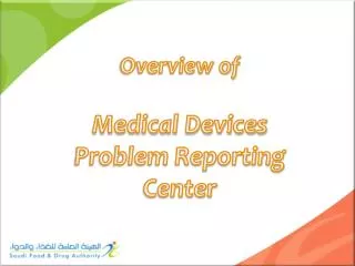 Overview of Medical Devices Problem Reporting Center