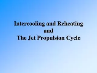 Intercooling and Reheating and The Jet Propulsion Cycle