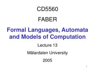 CD5560 FABER Formal Languages, Automata and Models of Computation Lecture 13