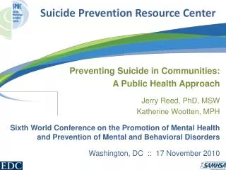 Preventing Suicide in Communities: A Public Health Approach Jerry Reed, PhD, MSW
