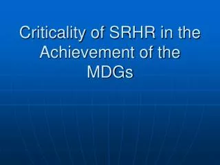 Criticality of SRHR in the Achievement of the MDGs