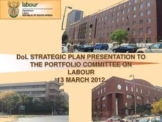 DoL STRATEGIC PLAN PRESENTATION TO THE PORTFOLIO COMMITTEE ON LABOUR 13 MARCH 2012