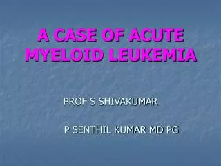 A CASE OF ACUTE MYELOID LEUKEMIA