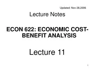Updated: Nov 28,2006 Lecture Notes ECON 622: ECONOMIC COST-BENEFIT ANALYSIS Lecture 11