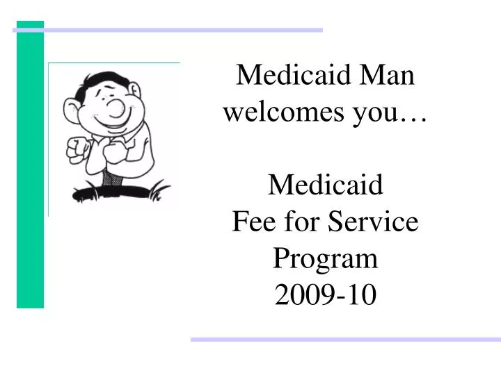 medicaid man welcomes you medicaid fee for service program 2009 10