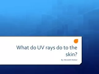 What do UV rays do to the skin?