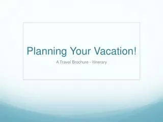 Planning Y our Vacation!