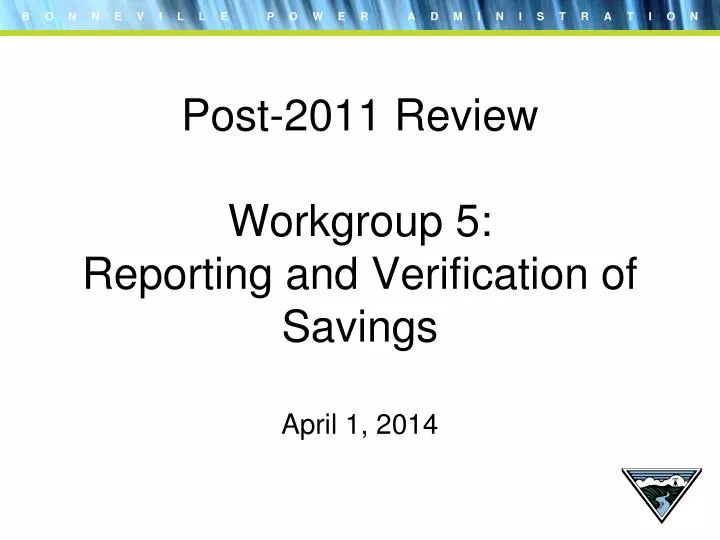 post 2011 review workgroup 5 reporting and verification of savings