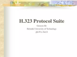 H.323 Protocol Suite Guoyou He Helsinki University of Technology ghe@cc.hut.fi