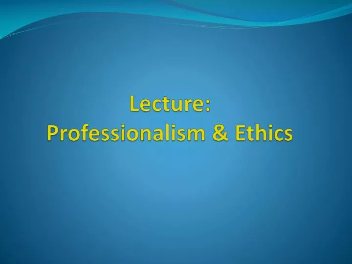 lecture professionalism ethics