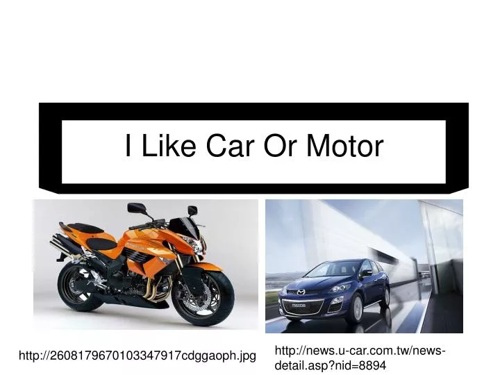 i like car or motor