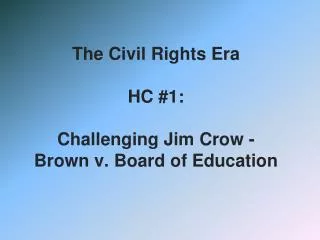 The Civil Rights Era HC #1: Challenging Jim Crow - Brown v. Board of Education