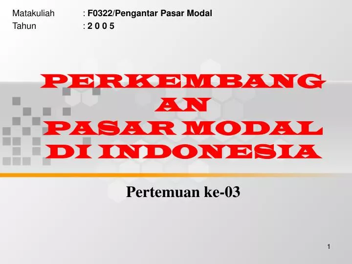 perkembangan pasar modal di indonesia pertemuan ke 03