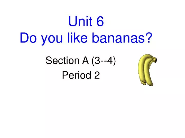 unit 6 do you like bananas