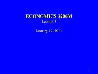 ECONOMICS 3200M Lecture 3 January 19, 2011